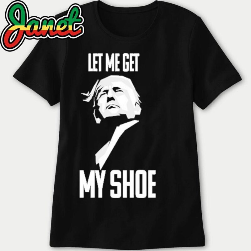 Trump 2024 let me get my shoe women