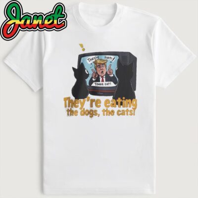 They're Eating The Dogs, The Cats Trump Shirt