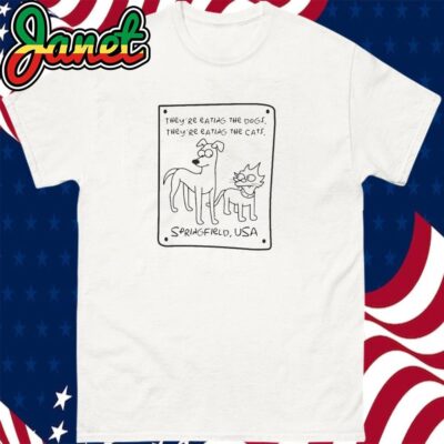 They're eating the dogs, they're eating the cats, springfield, funny elections shirt