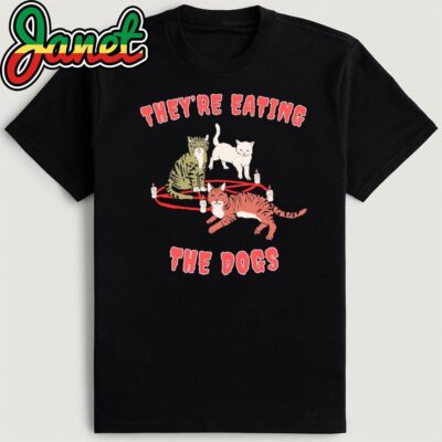 They're Eating The Dogs, They're Eating The Cats, They're Eating Pets, Funny Debate Political Shirt