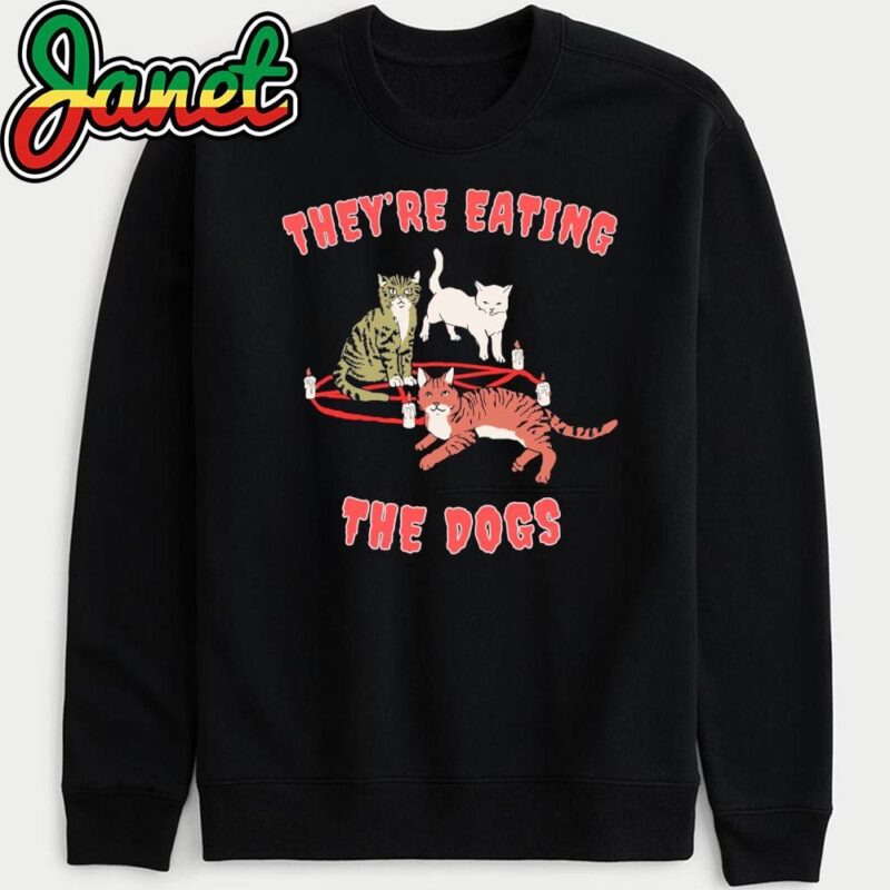 They're Eating The Dogs, They're Eating The Cats, They're Eating Pets, Funny Debate Political sweatshirt