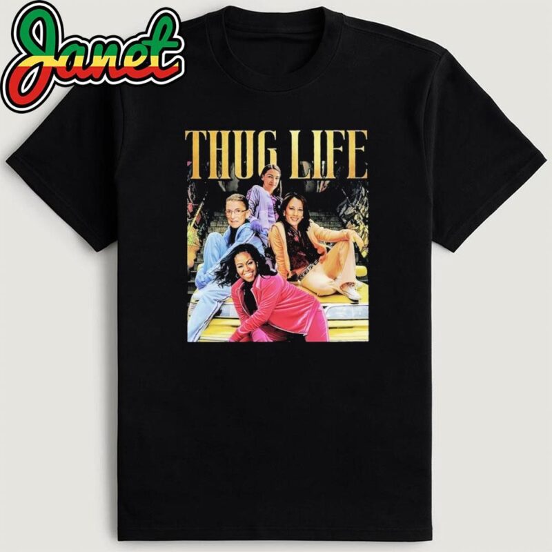 Thug Life Kamala Ruth AOC Michelle Obama Shirt