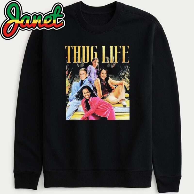 Thug Life Kamala Ruth AOC Michelle Obama sweatshirt