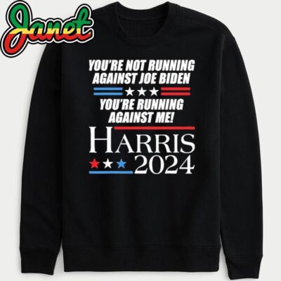 You'Re Not Running Against Joe Biden Kamala Harris Debate sweatshirt