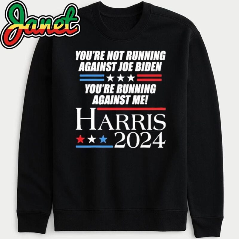 You'Re Not Running Against Joe Biden Kamala Harris Debate sweatshirt