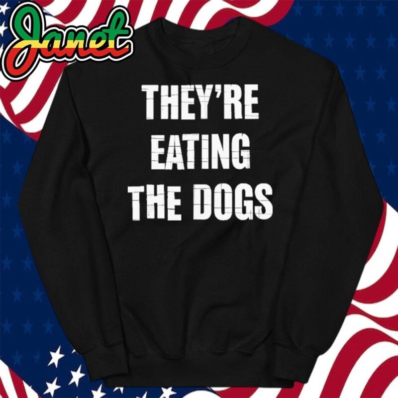 TheyRe Eating The Dogs Dog Owners Animal Lovers sweatshirt