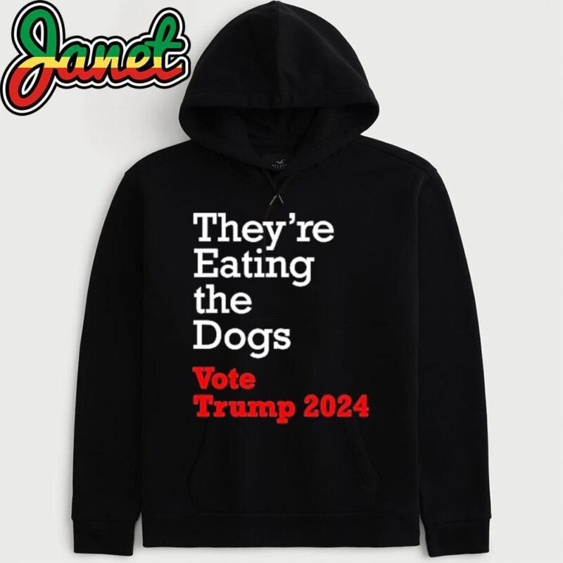 Theyre Eating the Dogs Vote Trump 2024 hoodie