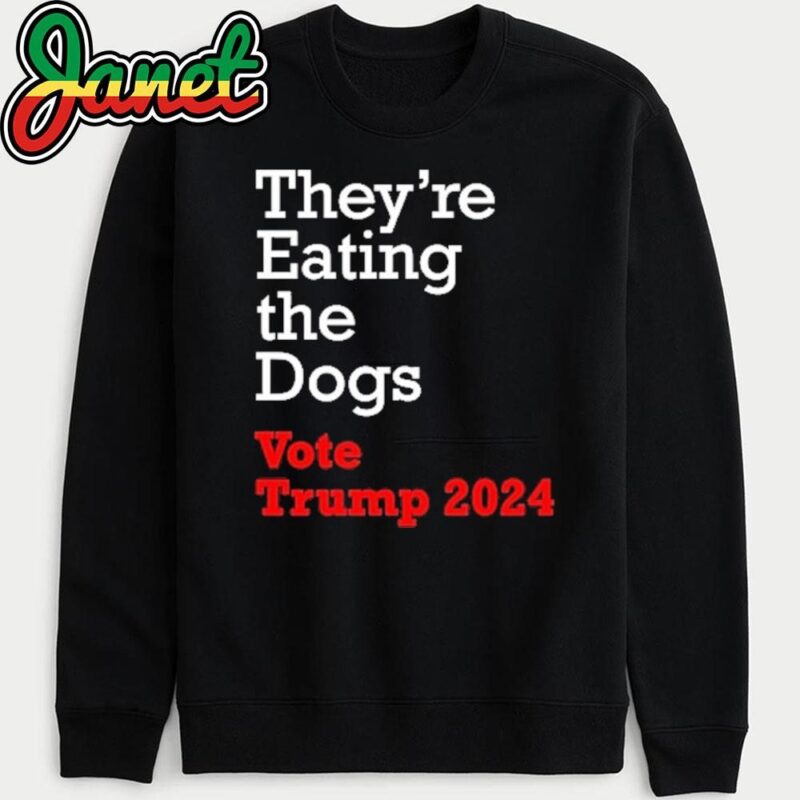 Theyre Eating the Dogs Vote Trump 2024 sweatshirt