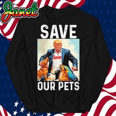 Save Our Pets Trump Funny Political sweatshirt