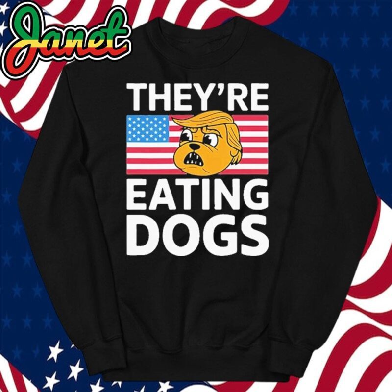 Theyre Eating Dogs Presidential Debate sweatshirt
