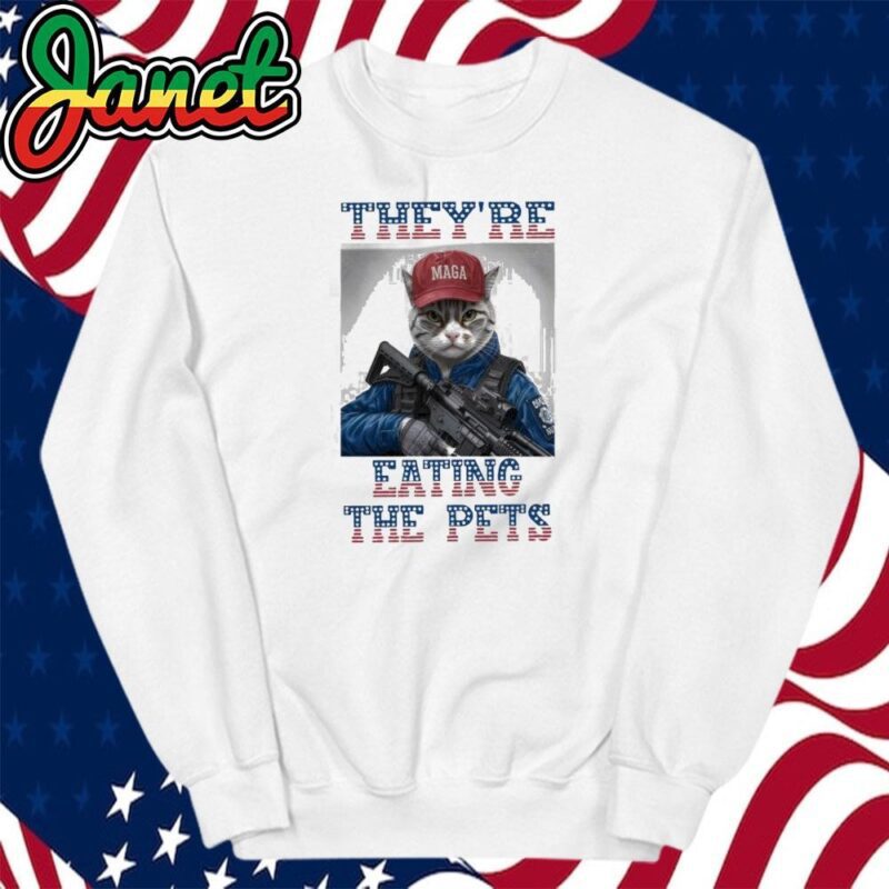 They're Eating The Pets, Humorous Political sweatshirt