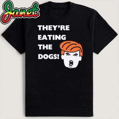 They're Eating The Dogs! They are eating cats, eating pets, Dog lovers, Kamala Harris, Presidential Debate 2024 Shirt