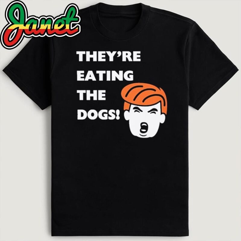 They're Eating The Dogs! They are eating cats, eating pets, Dog lovers, Kamala Harris, Presidential Debate 2024 Shirt