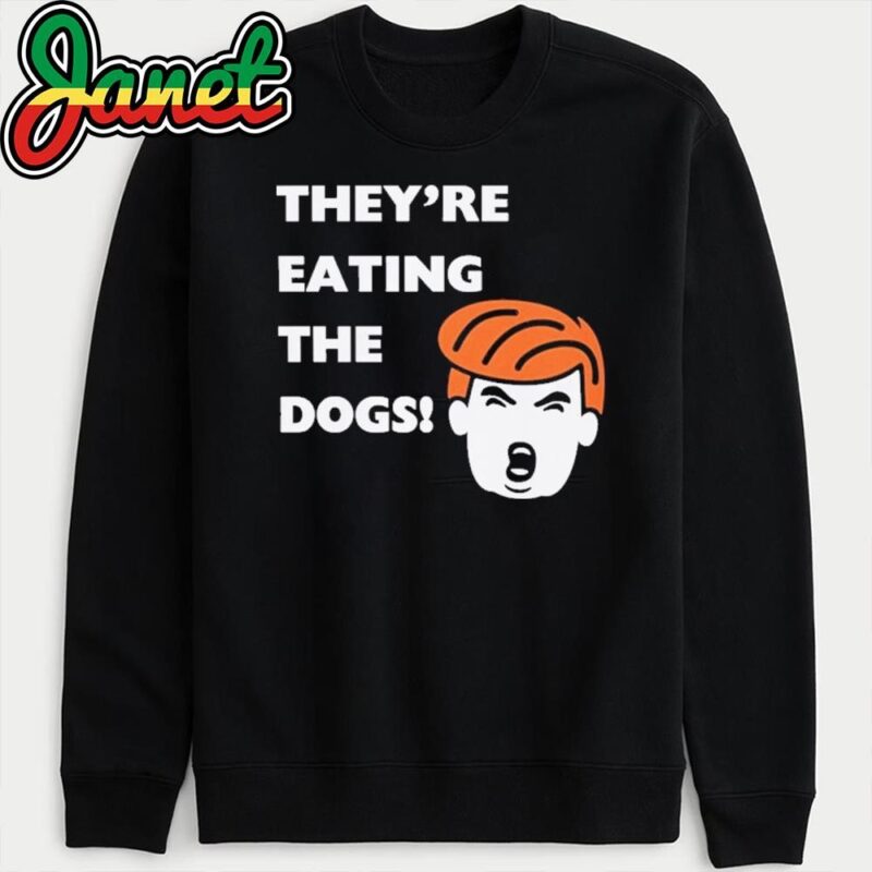 They're Eating The Dogs! They are eating cats, eating pets, Dog lovers, Kamala Harris, Presidential Debate 2024 sweatshirt