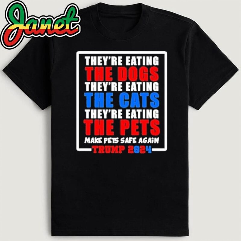 they're eating the dogs make pets safe again T-Shirt