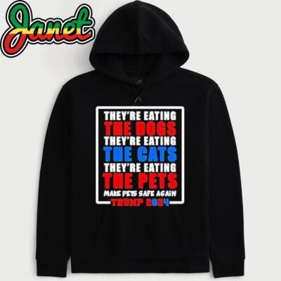 they're eating the dogs make pets safe again hoodie