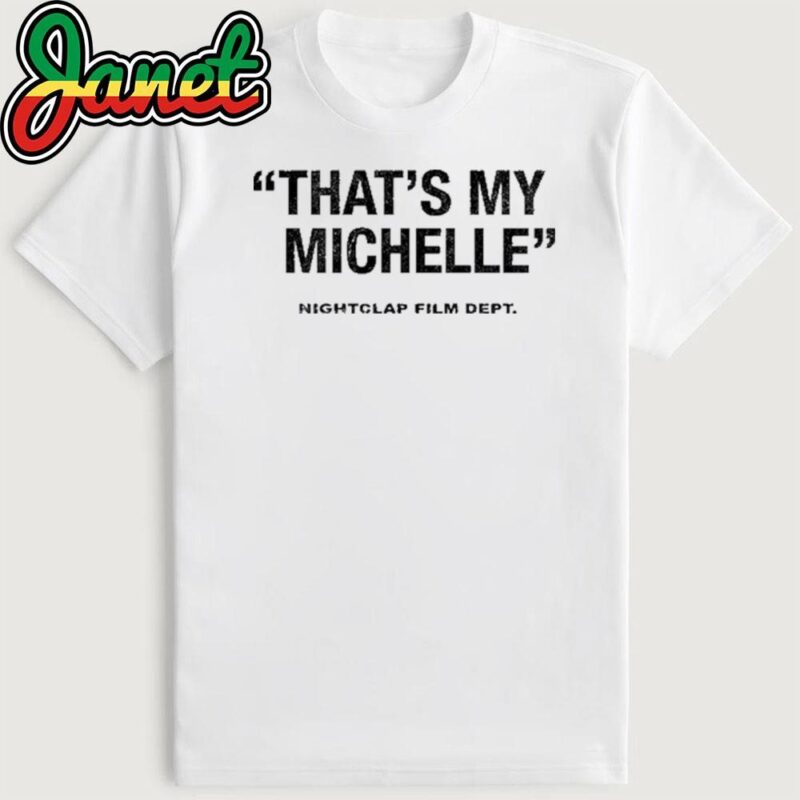 That's My Michelle Nightclap Film Dept Shirt