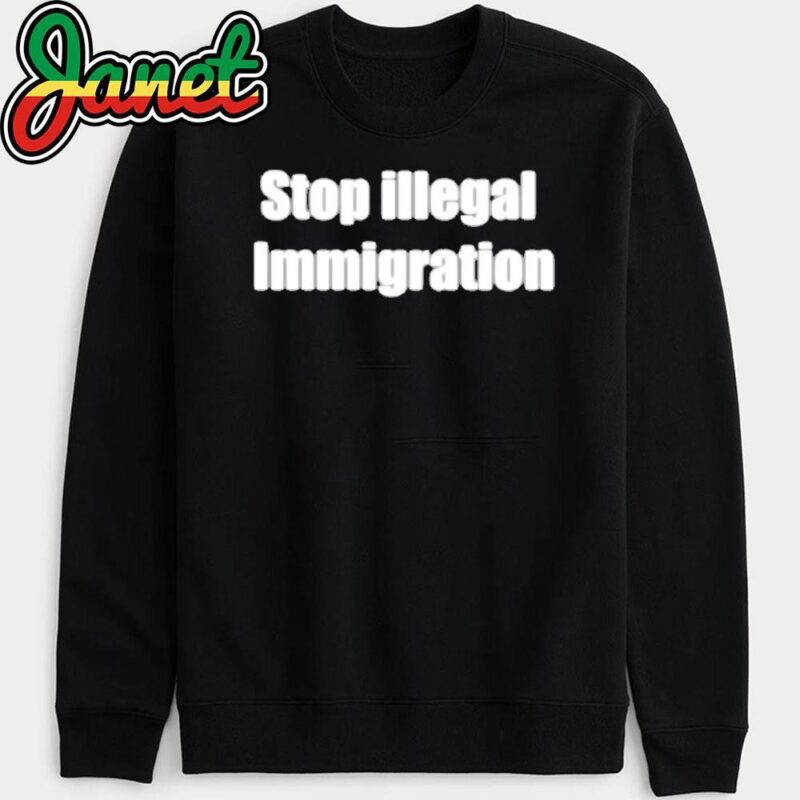 Stop Illegal Immigration sweatshirt