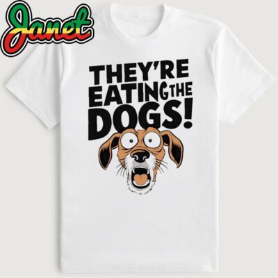 They're Eating The Dogs - Humorous Political Graphic T-Shirt