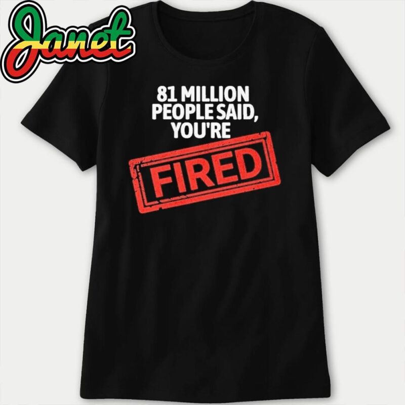 Official 81 Million People Said You're Fired Debate 2024 Kamala Harris vs Donald Trump Election Campaign women