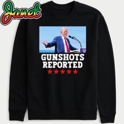 Trump GUNSHOTS Reported sweatshirt