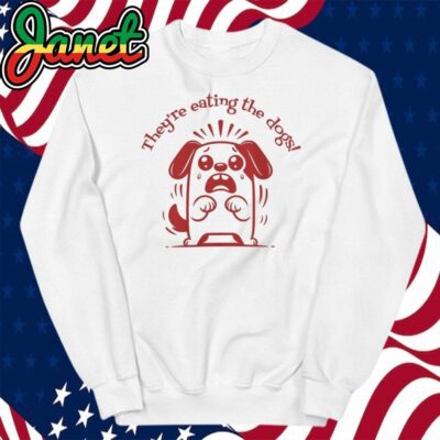 They’re Eating The Dogs T Shirt Harris Trump Debate 2024 Tee Trump Quote sweatshirt