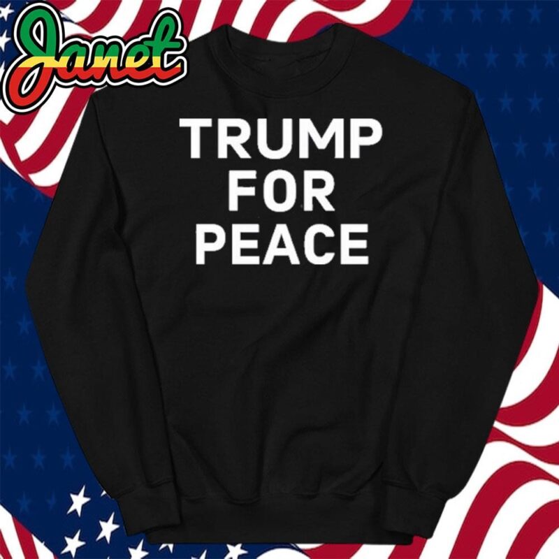 Trump For Peace sweatshirt