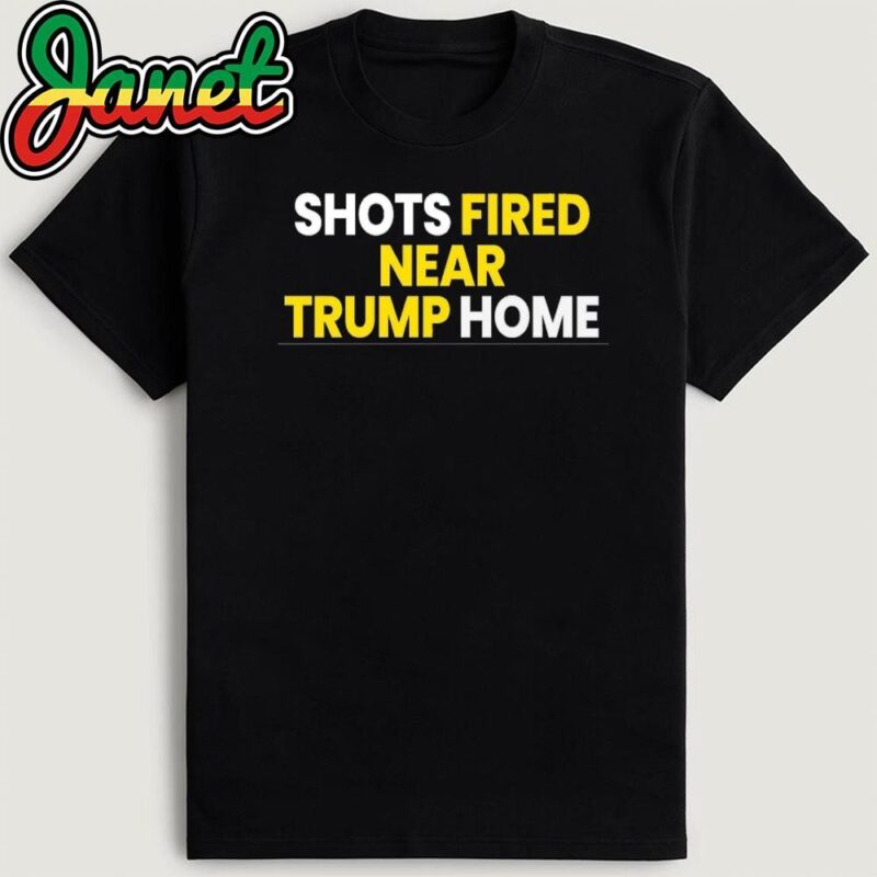 Shots Fired Near Trump Home Shirt