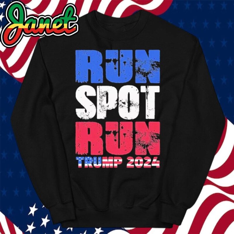 Run Spot Run Run Spot Run Trump 2024 Flag Us 45 47 sweatshirt