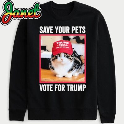 Save Your Pets Vote For Trump Us Election Funny Quote Vote sweatshirt