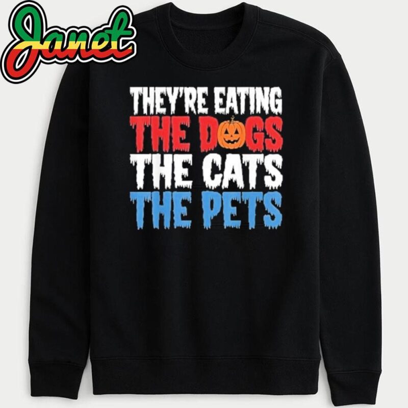 They're eating the Dogs the Cats the Pets Halloween sweatshirt