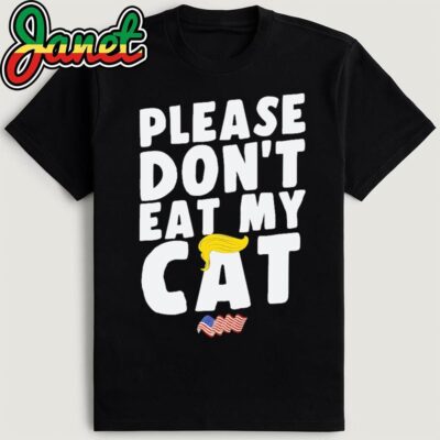 Please Don't Eat My Cat Funny Sayings Debate Donald Trump T-Shirt