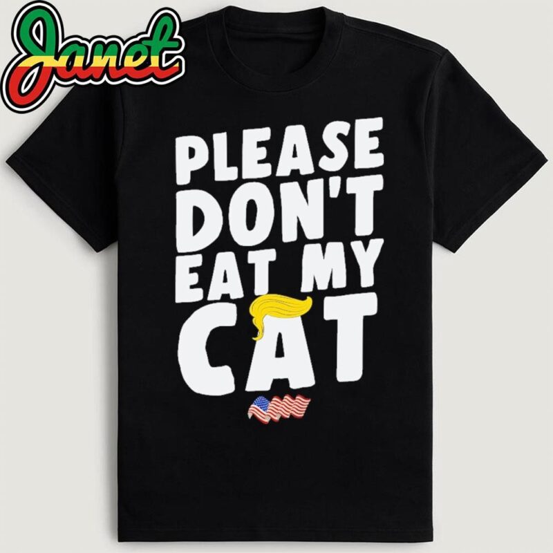 Please Don't Eat My Cat Funny Sayings Debate Donald Trump T-Shirt