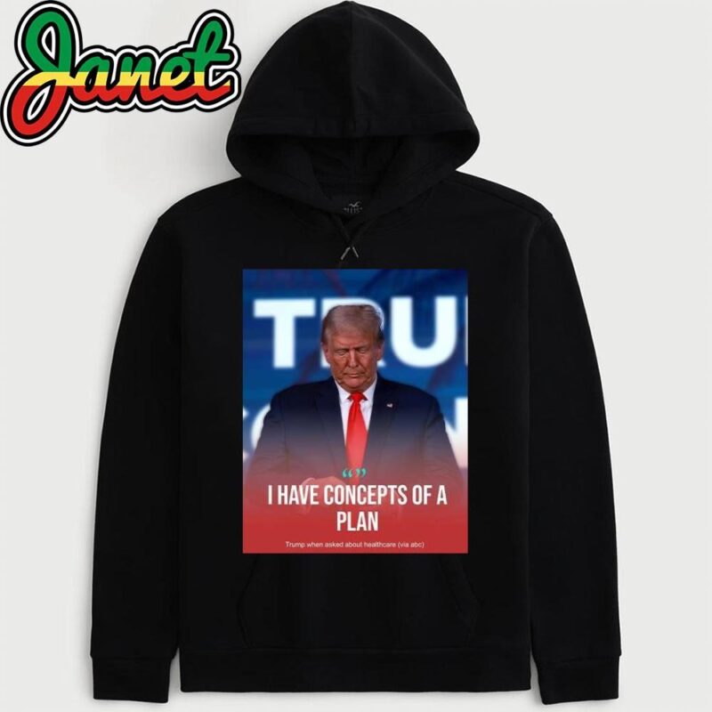 Trump I Have Concepts Of A Plan Poster hoodie
