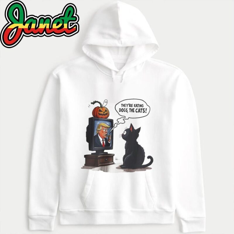They're Eating Dogs And Cats Funny Trump 2024 Debate hoodie