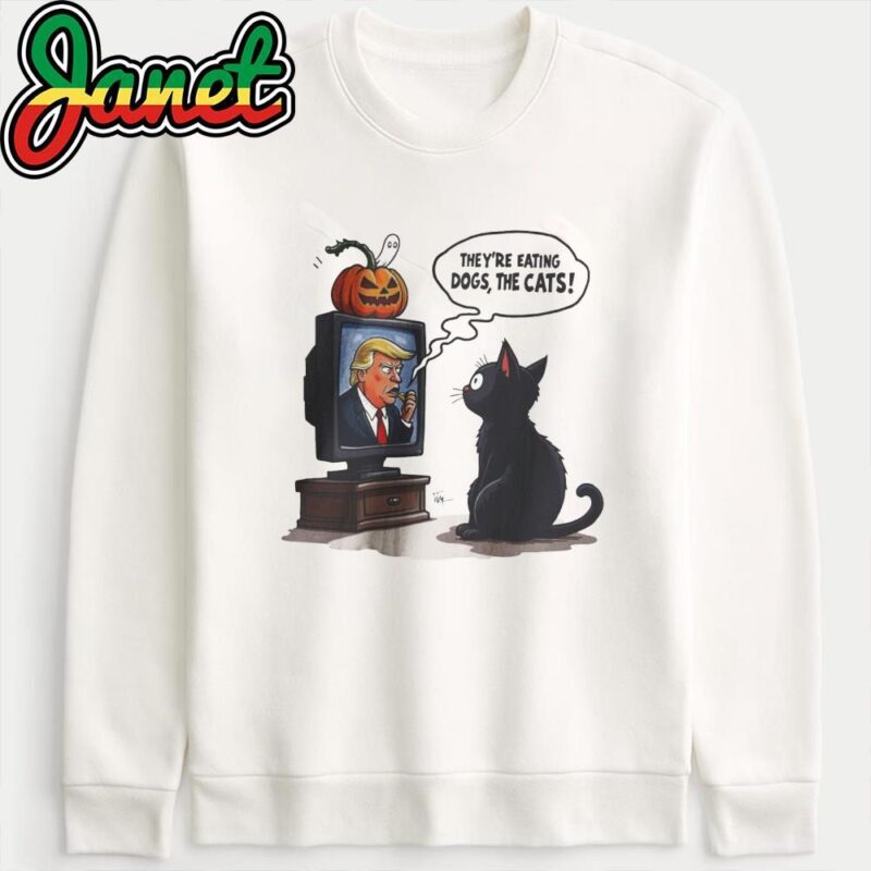 They're Eating Dogs And Cats Funny Trump 2024 Debate sweatshirt