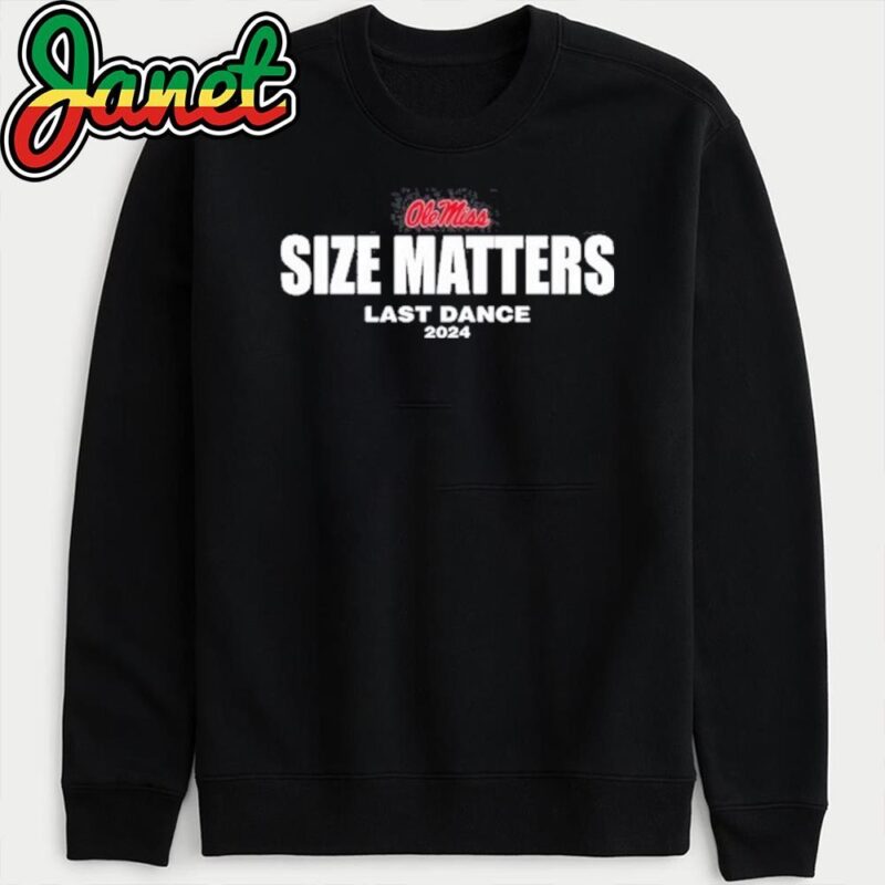 Olemiss Size Matters Last Dance 2024 sweatshirt