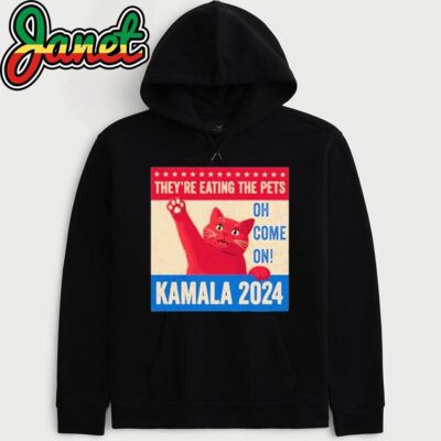 They’re Eating the Pets Oh Come On Kamala Harris 2024 hoodie