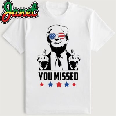 Trump You Missed Funny Trump 2024 Assassination Shirt