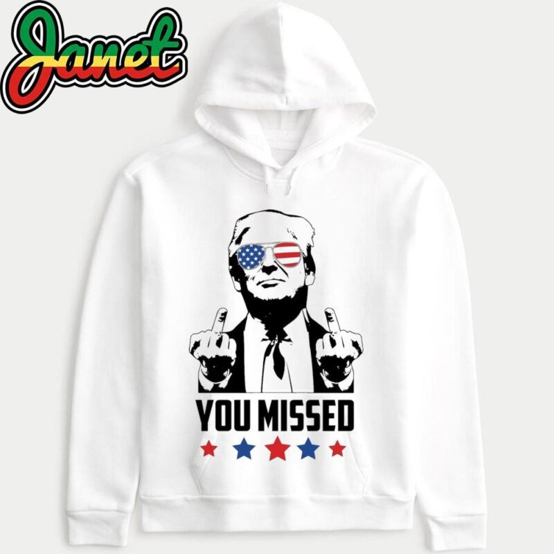 Trump You Missed Funny Trump 2024 Assassination hoodie