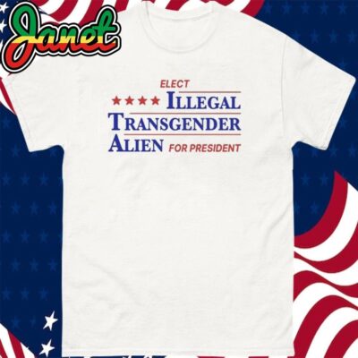 Elect Illegal Transgender Alien For President Shirt