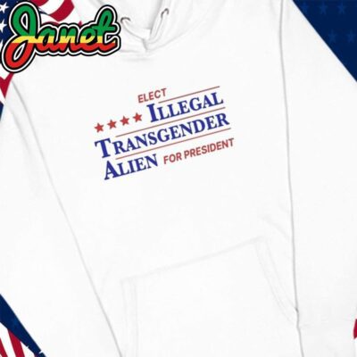 Elect Illegal Transgender Alien For President hoodie