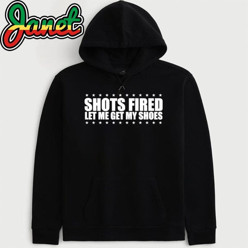 Shots fired let me get my shoes hoodie