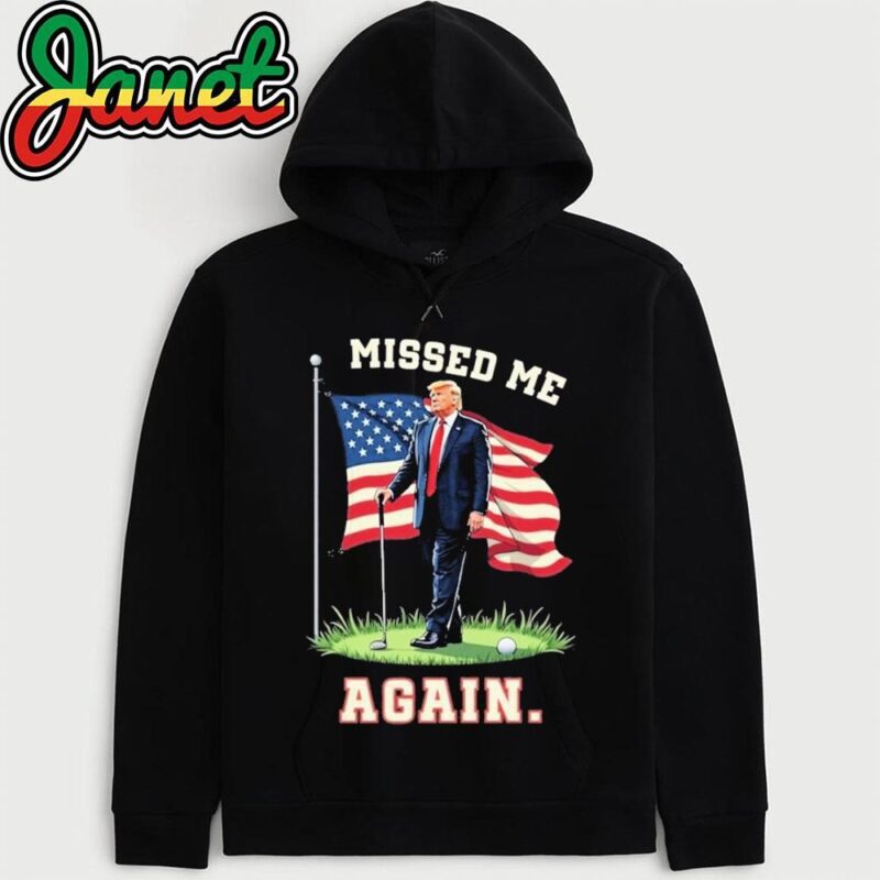 Missed Me Again Trump Golfing Second Assassination Attempt T hoodie