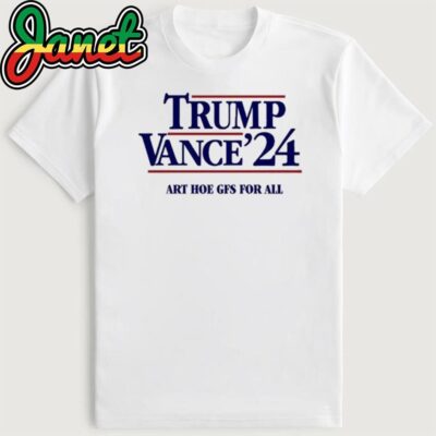 Trump Vance 24 Art Hoe Gfs For All Shirt