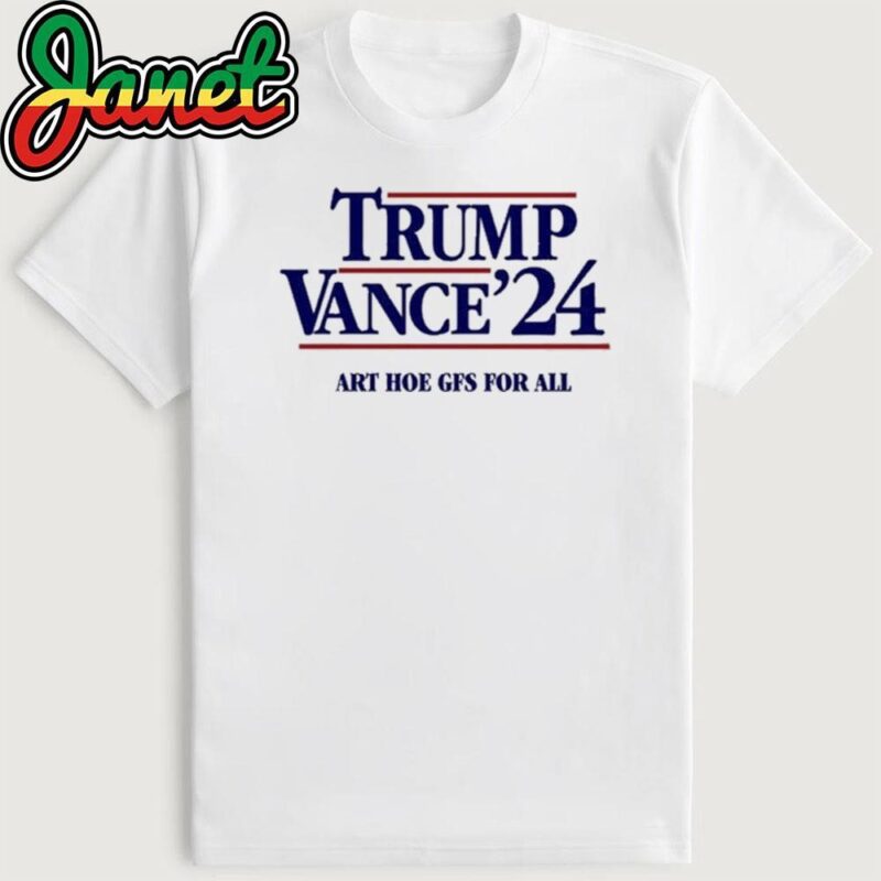 Trump Vance 24 Art Hoe Gfs For All Shirt
