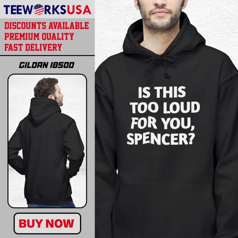Is This Too Loud For You Spencer style black-hoodie