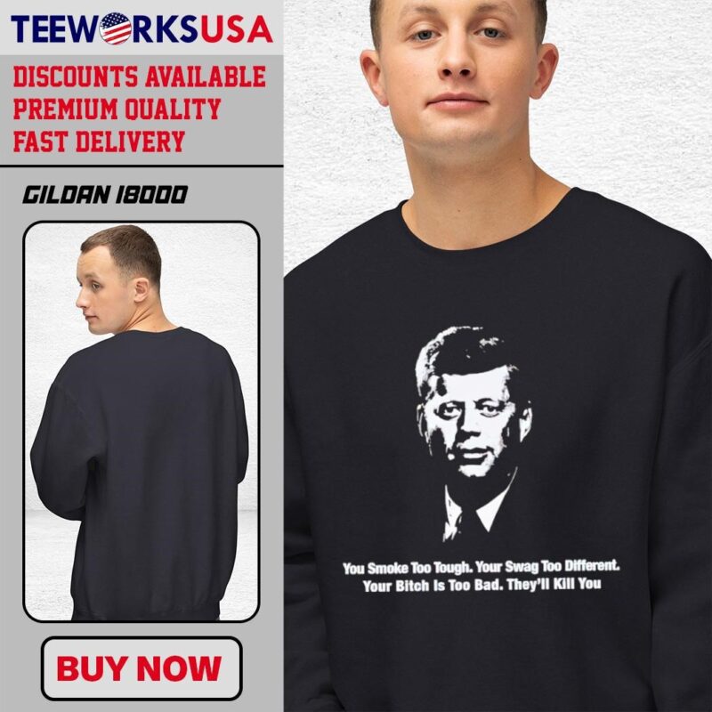 Portrait You Smoke Too Tough Your Swag Too Different Your Bitch Is Too Bad They’ll Kill You black-unisex-sweatshirt