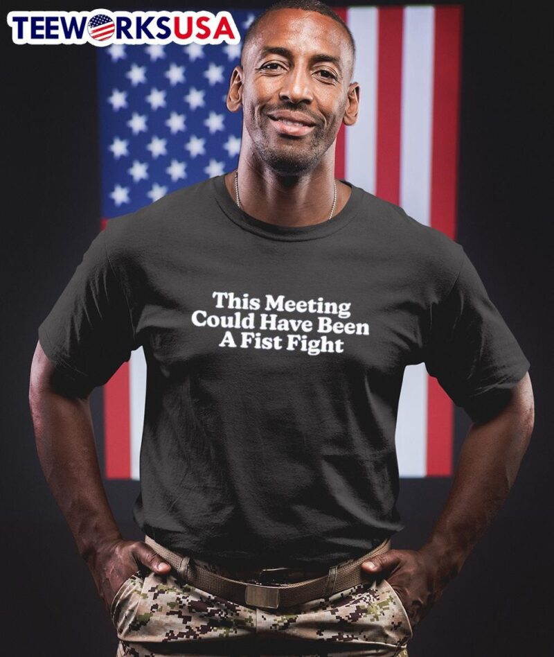 This meeting could have been a fist fight shirt