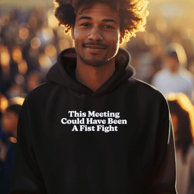 This meeting could have been a fist fight hoodie